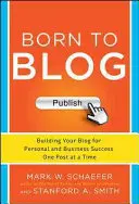 Born to Blog: Vydanie: Born born: Budovanie blogu pre osobný a obchodný úspech jeden príspevok za druhým - Born to Blog: Building Your Blog for Personal and Business Success One Post at a Time