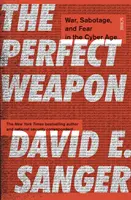 Dokonalá zbraň - vojna, sabotáž a strach v kybernetickom veku - Perfect Weapon - war, sabotage, and fear in the cyber age