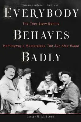 Všetci sa správajú zle: Pravdivý príbeh Hemingwayovho majstrovského diela Slnko tiež vychádza - Everybody Behaves Badly: The True Story Behind Hemingway's Masterpiece the Sun Also Rises