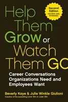 Pomôžte im rásť alebo sa pozerajte, ako odchádzajú: Kariérne rozhovory, ktoré organizácie potrebujú a zamestnanci chcú - Help Them Grow or Watch Them Go: Career Conversations Organizations Need and Employees Want