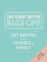 Great British Bake Off: Pečte pre priateľov a rodinu - Great British Bake Off: Get Baking for Friends and Family