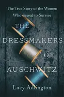 Šičky z Auschwitzu - Pravdivý príbeh žien, ktoré šili, aby prežili - Dressmakers of Auschwitz - The True Story of the Women Who Sewed to Survive