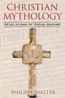 Kresťanská mytológia: Odhalenie pohanského pôvodu - Christian Mythology: Revelations of Pagan Origins
