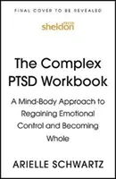 Komplexná pracovná učebnica PTSD - Prístup mysle a tela k opätovnému získaniu emocionálnej kontroly a k dosiahnutiu celistvosti - Complex PTSD Workbook - A Mind-Body Approach to Regaining Emotional Control and Becoming Whole