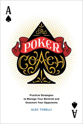 The Poker Coach: Praktické stratégie, ako spravovať svoj bankroll a prekabátiť súperov - The Poker Coach: Practical Strategies to Manage Your Bankroll and Outsmart Your Opponents