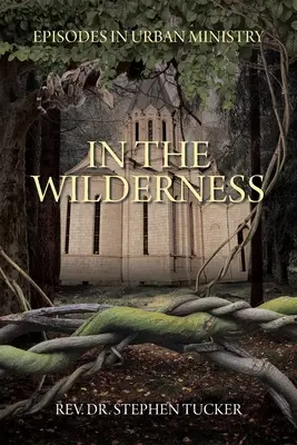 V divočine: Episode in Urban Ministry (Epizódy z mestskej služby) - In The Wilderness: Episodes in Urban Ministry