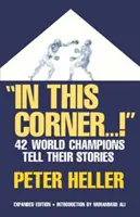V tomto kútiku . . . !: Štyridsaťdva majstrov sveta rozpráva svoje príbehy - In This Corner . . . !: Forty-Two World Champions Tell Their Stories