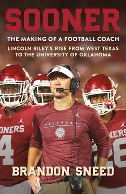 Skôr: Lincoln Riley sa dostal zo západného Texasu na Oklahomskú univerzitu. - Sooner: The Making of a Football Coach - Lincoln Riley's Rise from West Texas to the University of Oklahoma