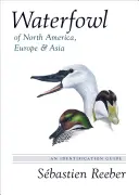 Vodné vtáctvo Severnej Ameriky, Európy a Ázie: Na ceste za vtáctvom a po mori: identifikačná príručka - Waterfowl of North America, Europe, and Asia: An Identification Guide