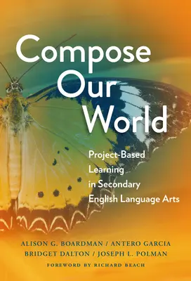 Komponovať náš svet: Projektové vyučovanie v anglickom jazyku na stredných školách - Compose Our World: Project-Based Learning in Secondary English Language Arts