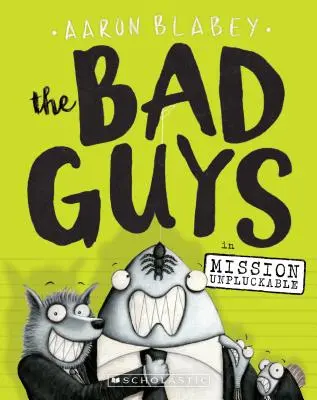Zlí chlapci v knihe Mission Unpluckable (the Bad Guys #2), 2 - The Bad Guys in Mission Unpluckable (the Bad Guys #2), 2