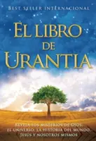 El Libro de Urantia: Urantia: Revelando Los Misterios de Dios, El Universo, Jesus Y Nosotros Mismos - El Libro de Urantia: Revelando Los Misterios de Dios, El Universo, Jesus Y Nosotros Mismos