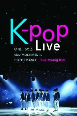 K-Pop Live: Fanúšikovia, idoly a multimediálne predstavenia - K-Pop Live: Fans, Idols, and Multimedia Performance