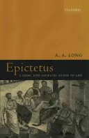 Epiktéta: Stoický a sokratovský sprievodca životom - Epictetus: A Stoic and Socratic Guide to Life