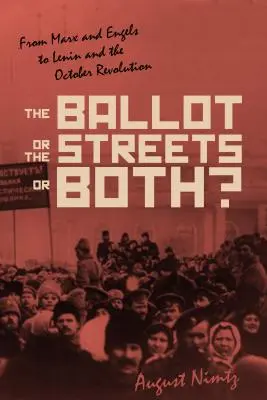 Hlasovacie lístky, ulice - alebo oboje: od Marxa a Engelsa po Lenina a októbrovú revolúciu - The Ballot, the Streets--Or Both: From Marx and Engels to Lenin and the October Revolution