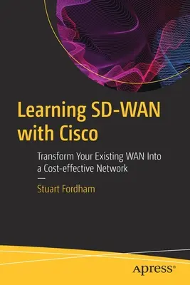 Učenie Sd-WAN so spoločnosťou Cisco: Transformujte existujúcu sieť WAN na nákladovo efektívnu sieť - Learning Sd-WAN with Cisco: Transform Your Existing WAN Into a Cost-Effective Network