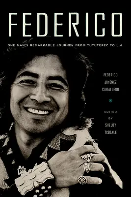 Federico: Pozoruhodná cesta jedného muža z Tututepecu do L.A. - Federico: One Man's Remarkable Journey from Tututepec to L.A.