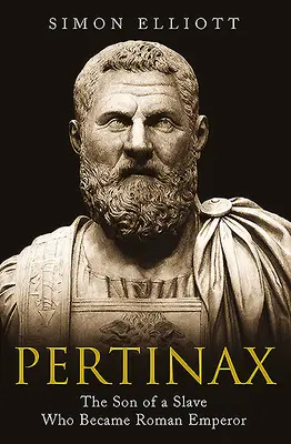 Pertinax: Syn otroka, ktorý sa stal rímskym cisárom - Pertinax: The Son of a Slave Who Became Roman Emperor
