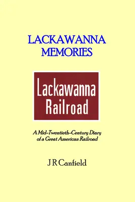 Lackawanna Memories: Denník veľkej americkej železnice z polovice dvadsiateho storočia - Lackawanna Memories: A Mid-Twentieth-Century Diary of a Great American Railroad