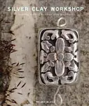 Strieborná hlinená dielňa: Začíname vyrábať šperky zo striebornej hliny - Silver Clay Workshop: Getting Started in Silver Clay Jewellery