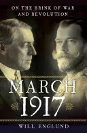 Marec 1917: Na pokraji vojny a revolúcie - March 1917: On the Brink of War and Revolution