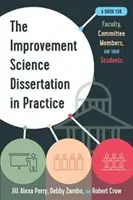 Zlepšovateľská vedecká dizertačná práca v praxi: Príručka pre fakulty, členov komisií a ich študentov - The Improvement Science Dissertation in Practice: A Guide for Faculty, Committee Members, and Their Students