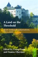 Krajina na prahu: Premeny Južného Tirolska, 1915-2015 - A Land on the Threshold: South Tyrolean Transformations, 1915-2015