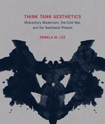 Think Tank Aesthetics: Modernizmus v polovici storočia, studená vojna a neoliberálna súčasnosť - Think Tank Aesthetics: Midcentury Modernism, the Cold War, and the Neoliberal Present