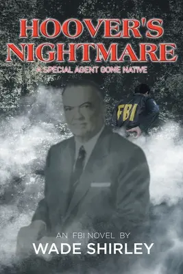 Hooverova nočná mora: Špeciálny agent, ktorý sa stal domorodcom - Hoover's Nightmare: A Special Agent Gone Native