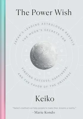 Mocné želanie: popredný japonský astrológ odhaľuje tajomstvá Mesiaca, ktoré pomáhajú nájsť úspech, šťastie a priazeň vesmíru - The Power Wish: Japan's Leading Astrologer Reveals the Moon's Secrets for Finding Success, Happiness, and the Favor of the Universe