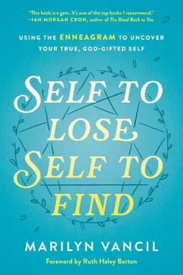 Ja na stratu, ja na nájdenie: Využitie enneagramu na odhalenie svojho pravého, Bohom obdareného ja - Self to Lose, Self to Find: Using the Enneagram to Uncover Your True, God-Gifted Self
