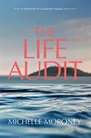Audit života - Pracovná kniha pre zdravšie a šťastnejšie ja - Life Audit - A workbook for a healthier, happier you