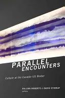 Paralelné stretnutia: Kultúra na kanadsko-americkej hranici - Parallel Encounters: Culture at the Canada-US Border