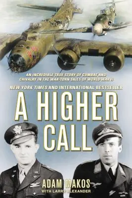 Vyššie povolanie: Vyššia výzva: Neuveriteľný skutočný príbeh o boji a rytierstve na vojnovom nebi počas druhej svetovej vojny - A Higher Call: An Incredible True Story of Combat and Chivalry in the War-Torn Skies of World War II