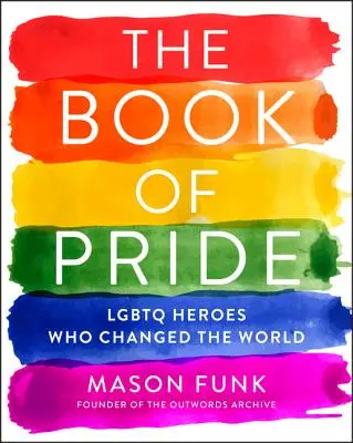 Kniha o pýche: Hrdinovia LGBTQ, ktorí zmenili svet - The Book of Pride: LGBTQ Heroes Who Changed the World