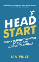 Head Start - Vybudujte si odolné myslenie, aby ste mohli dosiahnuť svoje ciele - Head Start - Build a resilient mindset so you can achieve your goals