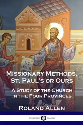 Misijné metódy, svätého Pavla alebo naše: Svätý Otec: naša a naša: Štúdia o cirkvi v štyroch provinciách - Missionary Methods, St. Paul's or Ours: A Study of the Church in the Four Provinces