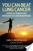 Môžete poraziť rakovinu pľúc: Pomocou alternatívnych/integračných intervencií: Ako sa zbaviť rakoviny? - You Can Beat Lung Cancer: Using Alternative/Integrative Interventions