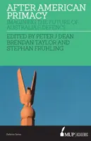Po americkom prvenstve - predstavy o budúcnosti austrálskej obrany - After American Primacy - Imagining the Future of Australia's Defence