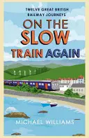 Opäť v pomalom vlaku: Dvanásť veľkých ciest britskou železnicou - On the Slow Train Again: Twelve Great British Railway Journeys