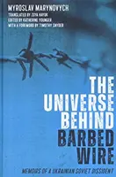 Vesmír za ostnatým drôtom: Spomienky ukrajinského sovietskeho disidenta - The Universe Behind Barbed Wire: Memoirs of a Ukrainian Soviet Dissident