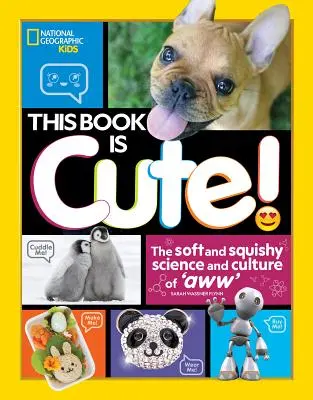 Táto kniha je roztomilá: Mäkká a hebká veda a kultúra „Aww - This Book Is Cute: The Soft and Squishy Science and Culture of Aww