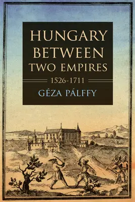 Uhorsko medzi dvoma ríšami 1526-1711 - Hungary Between Two Empires 1526-1711