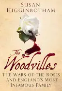 Woodvilovci: Vojny ruží a najznámejšia anglická rodina - The Woodvilles: The Wars of the Roses and England's Most Infamous Family