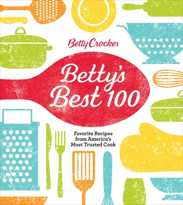 Betty Crocker Best 100: Obľúbené recepty od najdôveryhodnejšieho amerického kuchára - Betty Crocker Best 100: Favorite Recipes from America's Most Trusted Cook