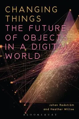 Meniť veci: Budúcnosť predmetov v digitálnom svete - Changing Things: The Future of Objects in a Digital World