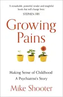 Growing Pains: Príbeh psychiatra: zmysel detstva - Growing Pains: Making Sense of Childhood - A Psychiatrist's Story