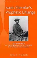 Prorocký uholník Isaiah Shembe; svetonázor Nazaretskej baptistickej cirkvi v koloniálnej Južnej Afrike - Isaiah Shembe's Prophetic Uhlanga; The Worldview of the Nazareth Baptist Church in Colonial South Africa