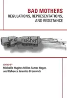 Zlé matky: Regulácie, zástupcovia a odpor - Bad Mothers: Regulations, Represetatives and Resistance