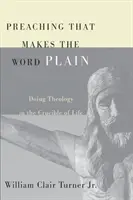 Kázanie, ktoré robí slovo jasným: Teológia v kruhu života - Preaching That Makes the Word Plain: Doing Theology in the Crucible of Life